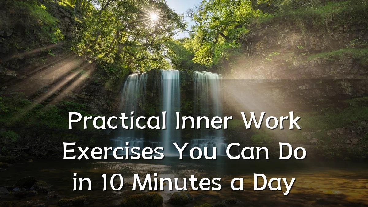 Practical Inner Work Exercises You Can Do in 10 Minutes a Day