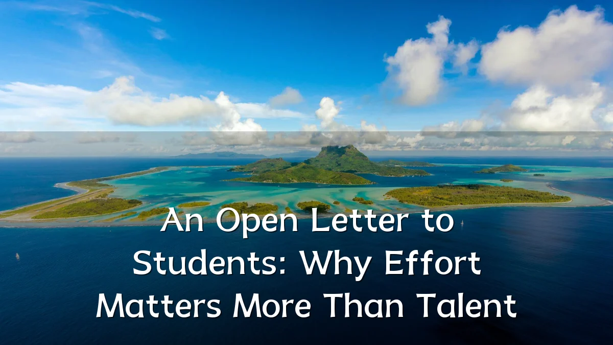 An Open Letter to Students: Why Effort Matters More Than Talent