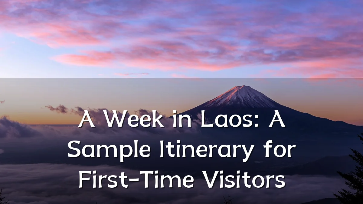 A Week in Laos: A Sample Itinerary for First-Time Visitors