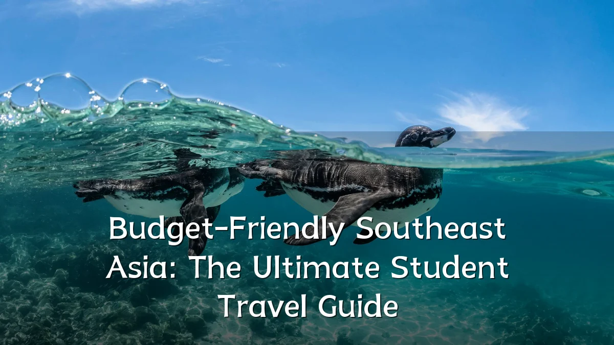 Budget-Friendly Southeast Asia: The Ultimate Student Travel Guide