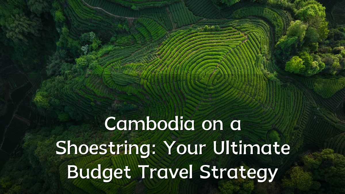 Cambodia on a Shoestring: Your Ultimate Budget Travel Strategy