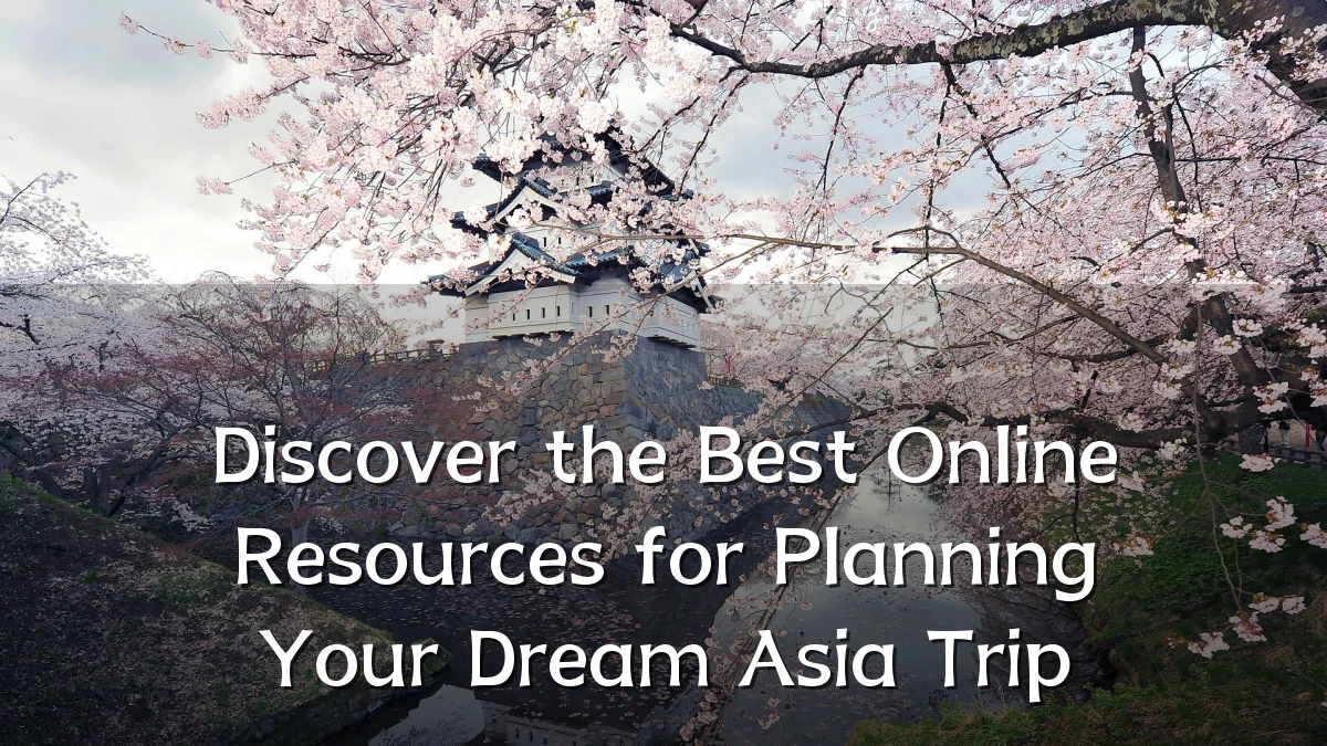 Discover the Best Online Resources for Planning Your Dream Asia Trip