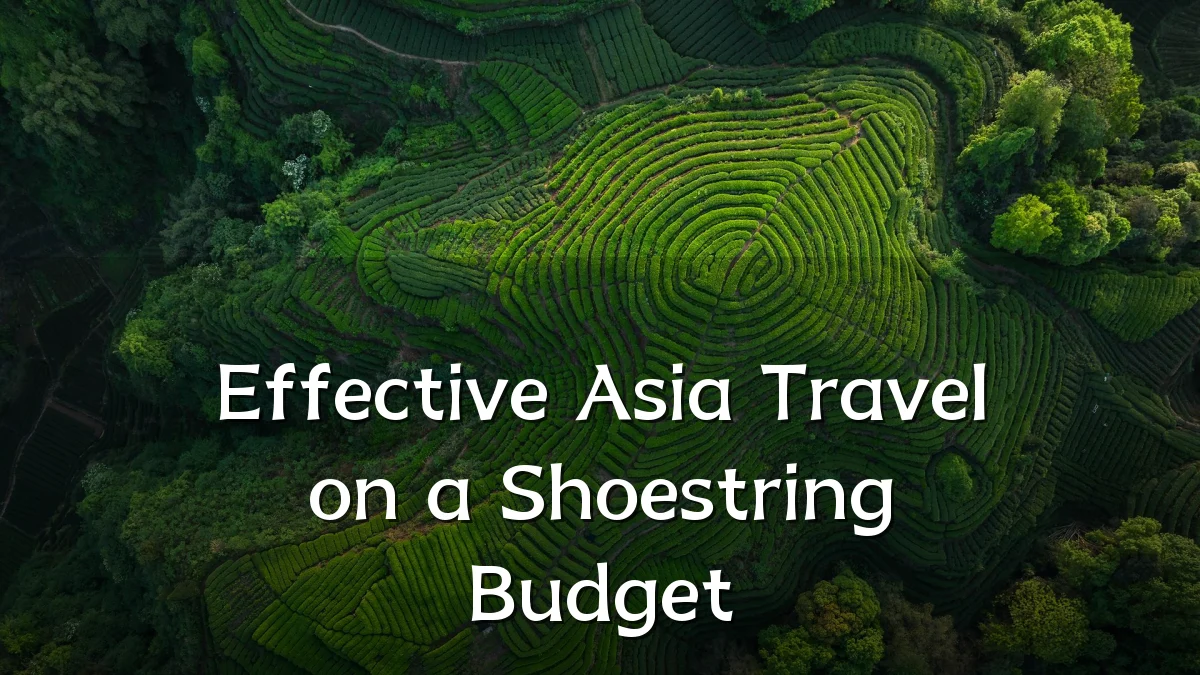 Effective Asia Travel on a Shoestring Budget