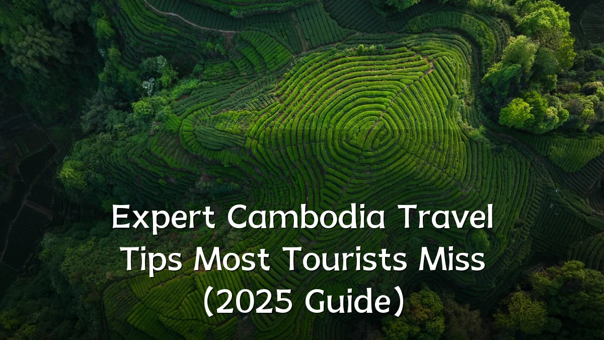 Expert Cambodia Travel Tips Most Tourists Miss (2025 Guide)