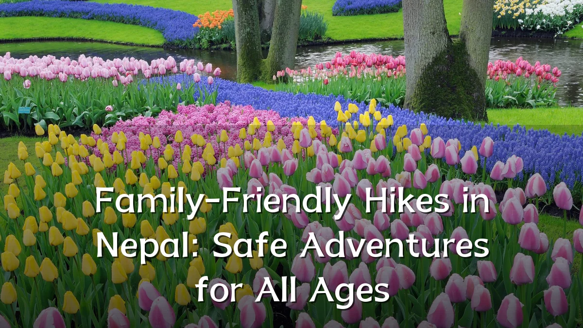 Family-Friendly Hikes in Nepal: Safe Adventures for All Ages