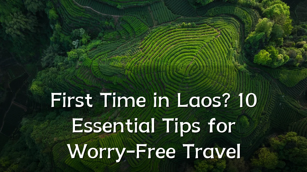 First Time in Laos? 10 Essential Tips for Worry-Free Travel