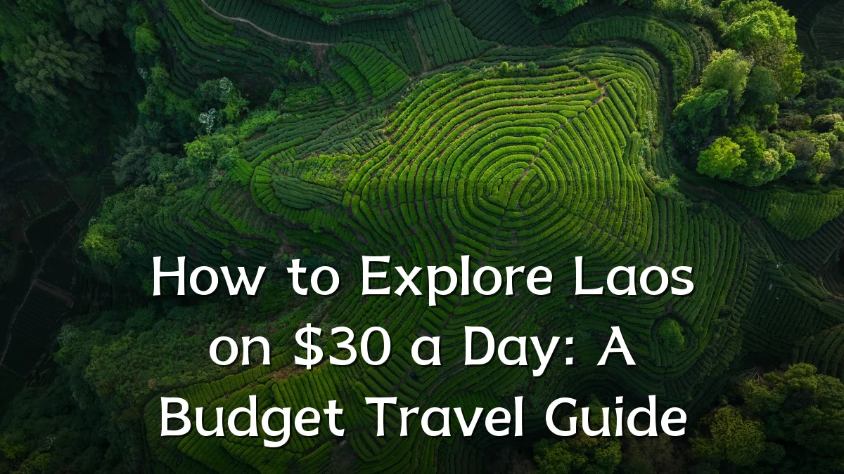 How to Explore Laos on $30 a Day: A Budget Travel Guide