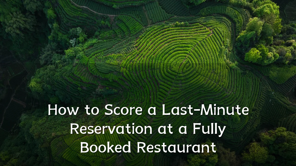 How to Score a Last-Minute Reservation at a Fully Booked Restaurant