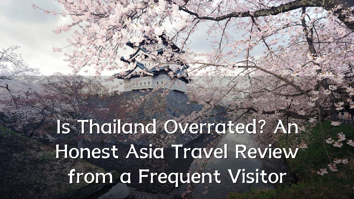 Is Thailand Overrated? An Honest Asia Travel Review from a Frequent Visitor