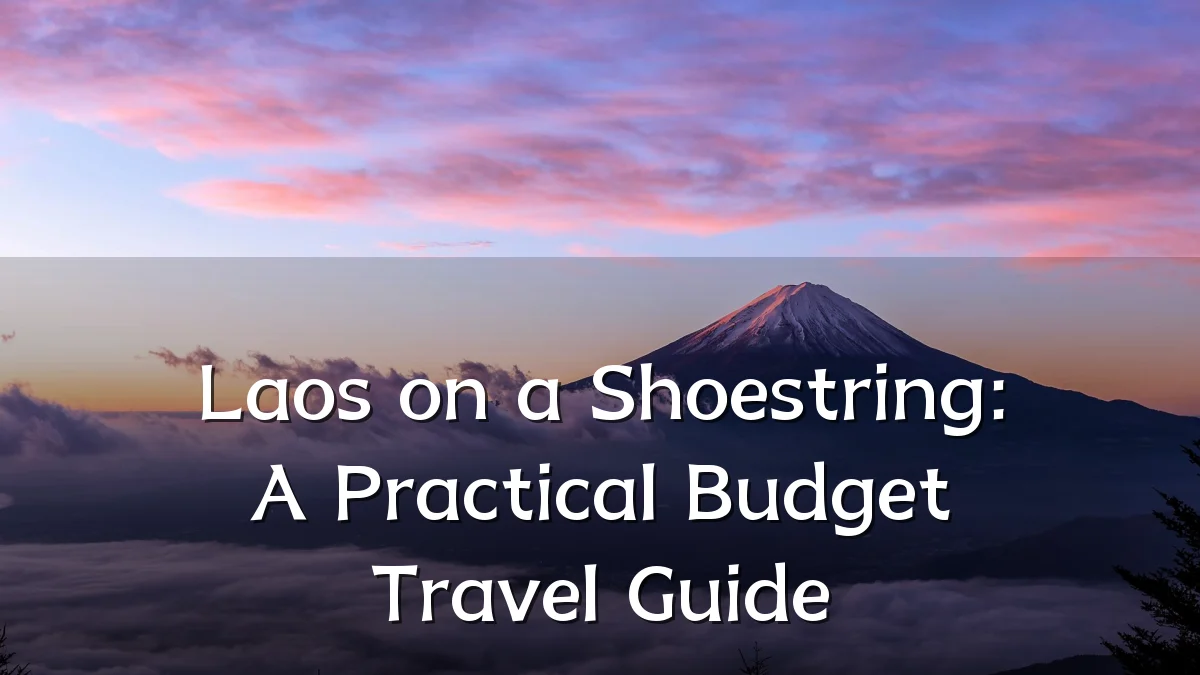Laos on a Shoestring: A Practical Budget Travel Guide