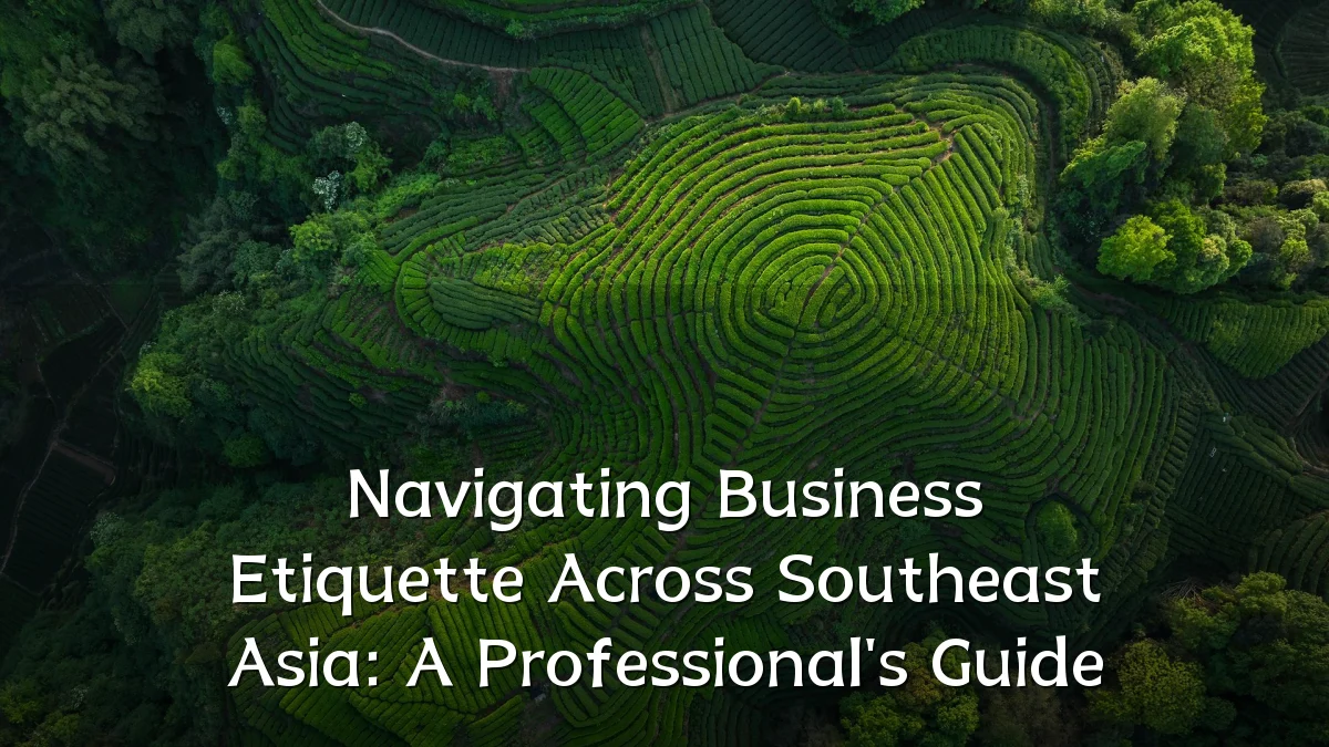 Navigating Business Etiquette Across Southeast Asia: A Professional's Guide