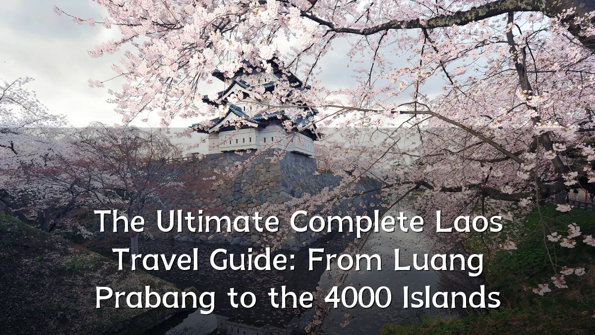 The Ultimate Complete Laos Travel Guide: From Luang Prabang to the 4000 Islands