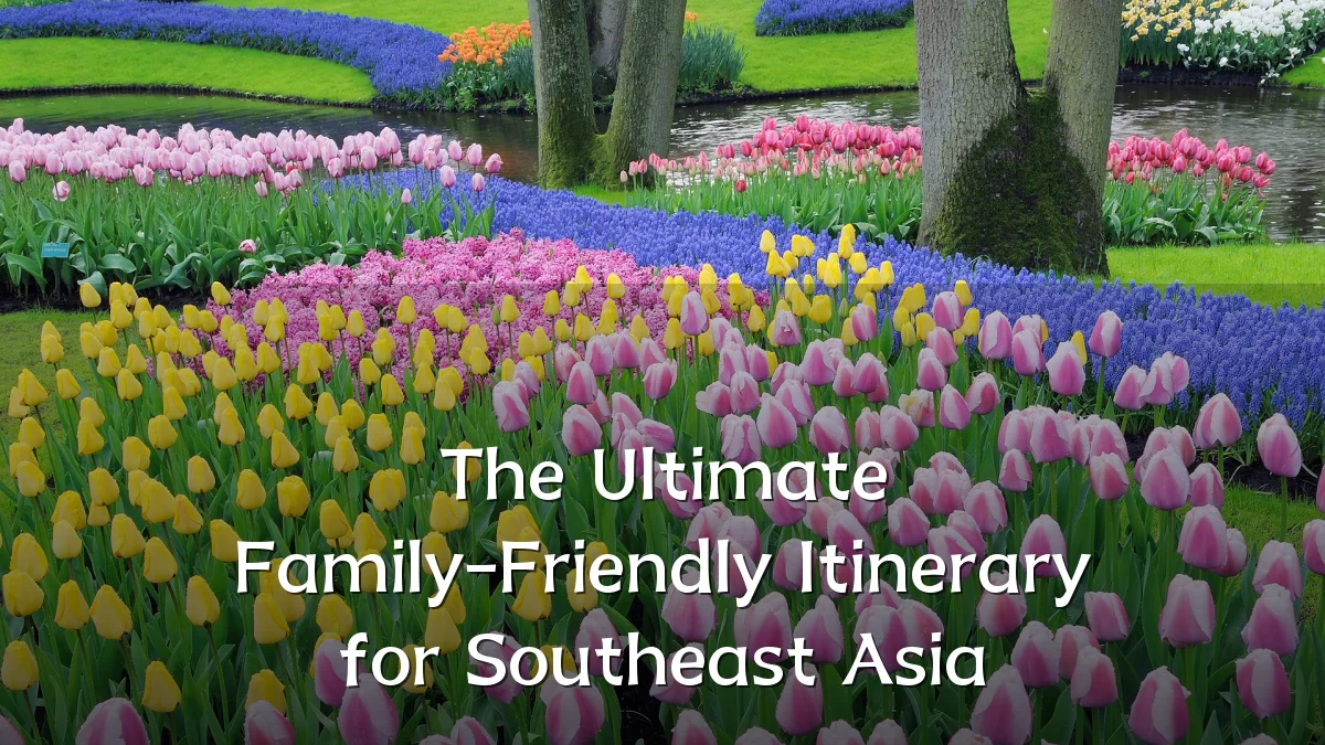The Ultimate Family-Friendly Itinerary for Southeast Asia