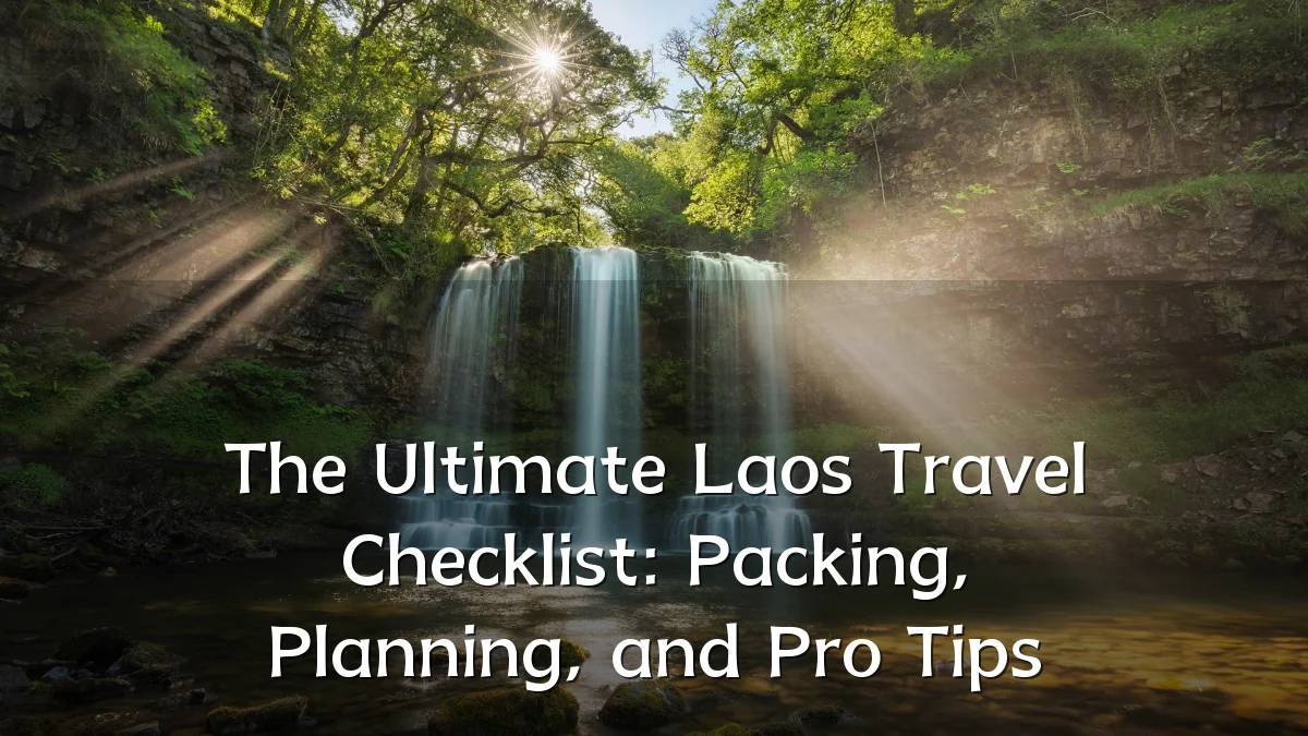 The Ultimate Laos Travel Checklist: Packing, Planning, and Pro Tips