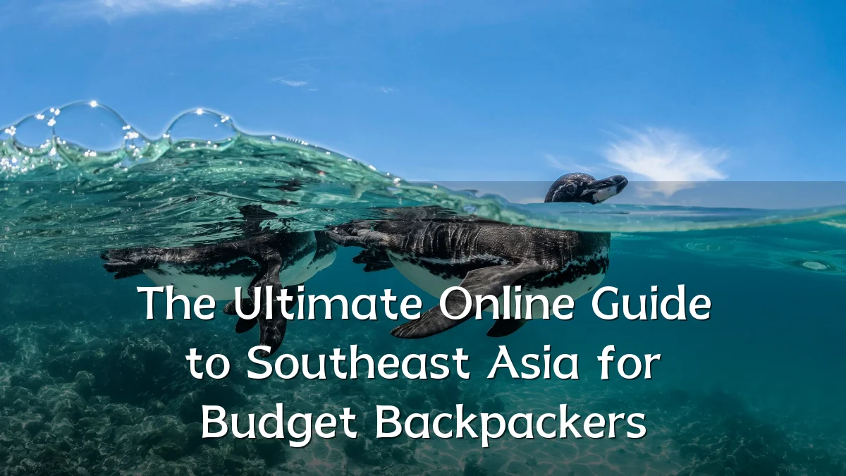 The Ultimate Online Guide to Southeast Asia for Budget Backpackers