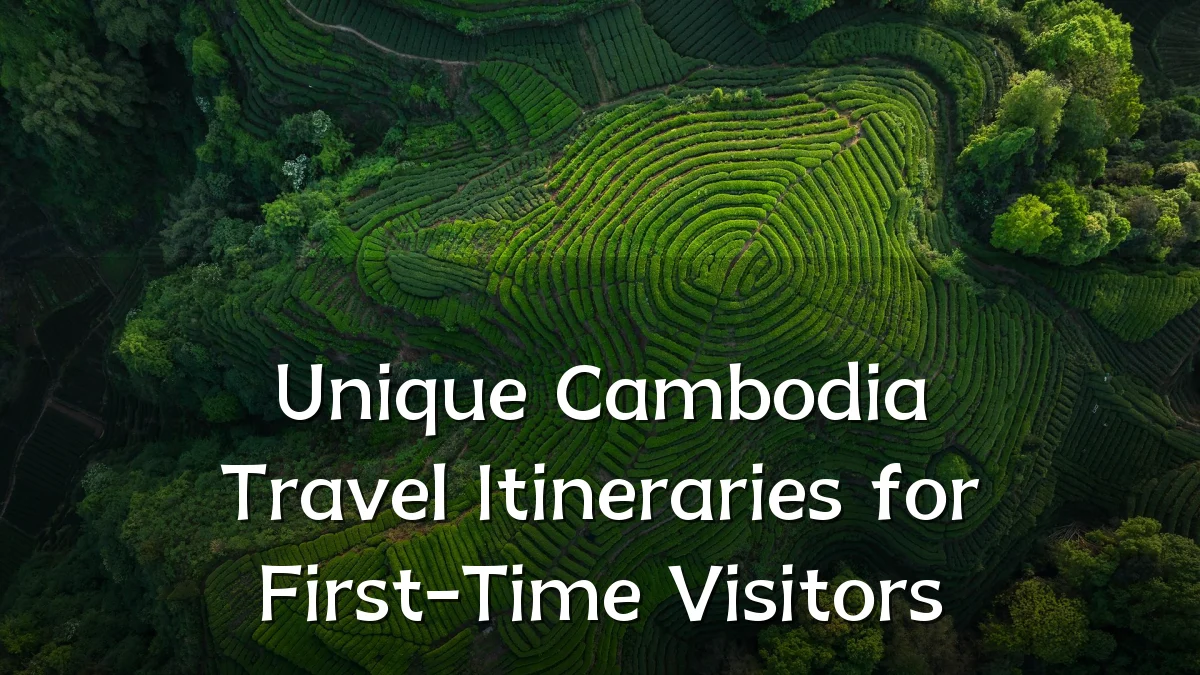 Unique Cambodia Travel Itineraries for First-Time Visitors