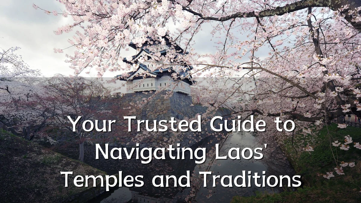 Your Trusted Guide to Navigating Laos' Temples and Traditions