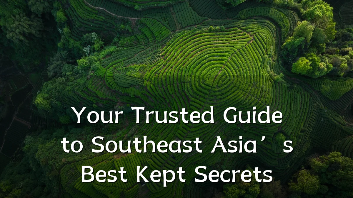 Your Trusted Guide to Southeast Asia’s Best Kept Secrets