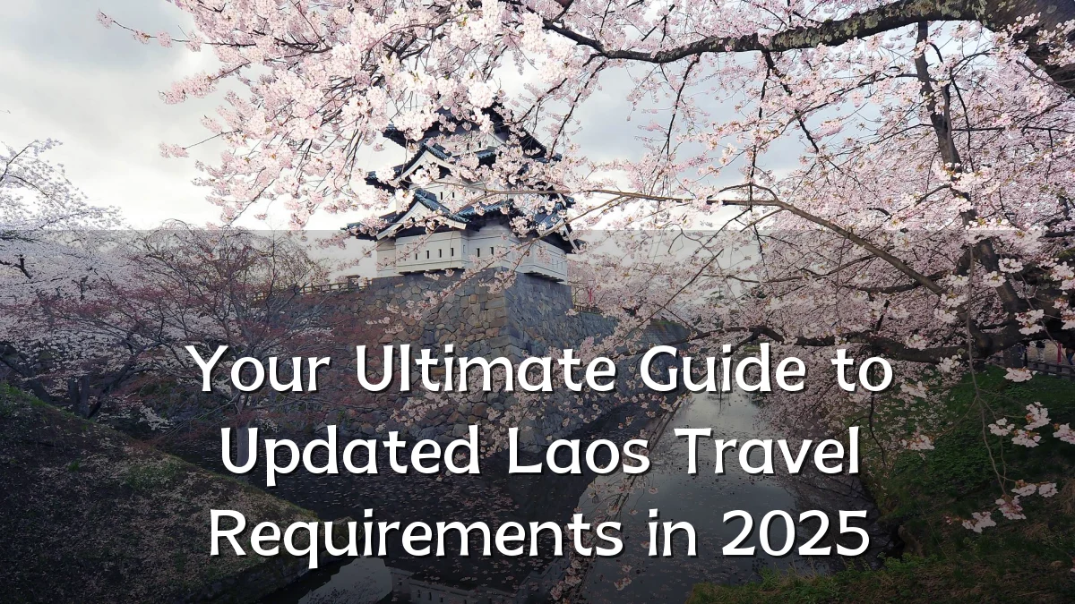Your Ultimate Guide to Updated Laos Travel Requirements in 2025