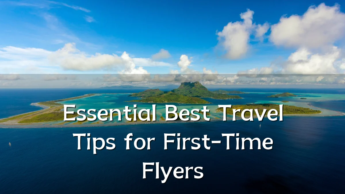 Essential Best Travel Tips for First-Time Flyers