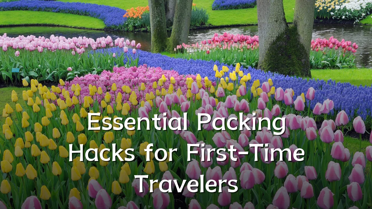 Essential Packing Hacks for First-Time Travelers