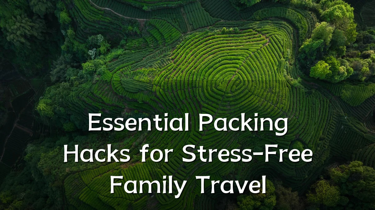 Essential Packing Hacks for Stress-Free Family Travel