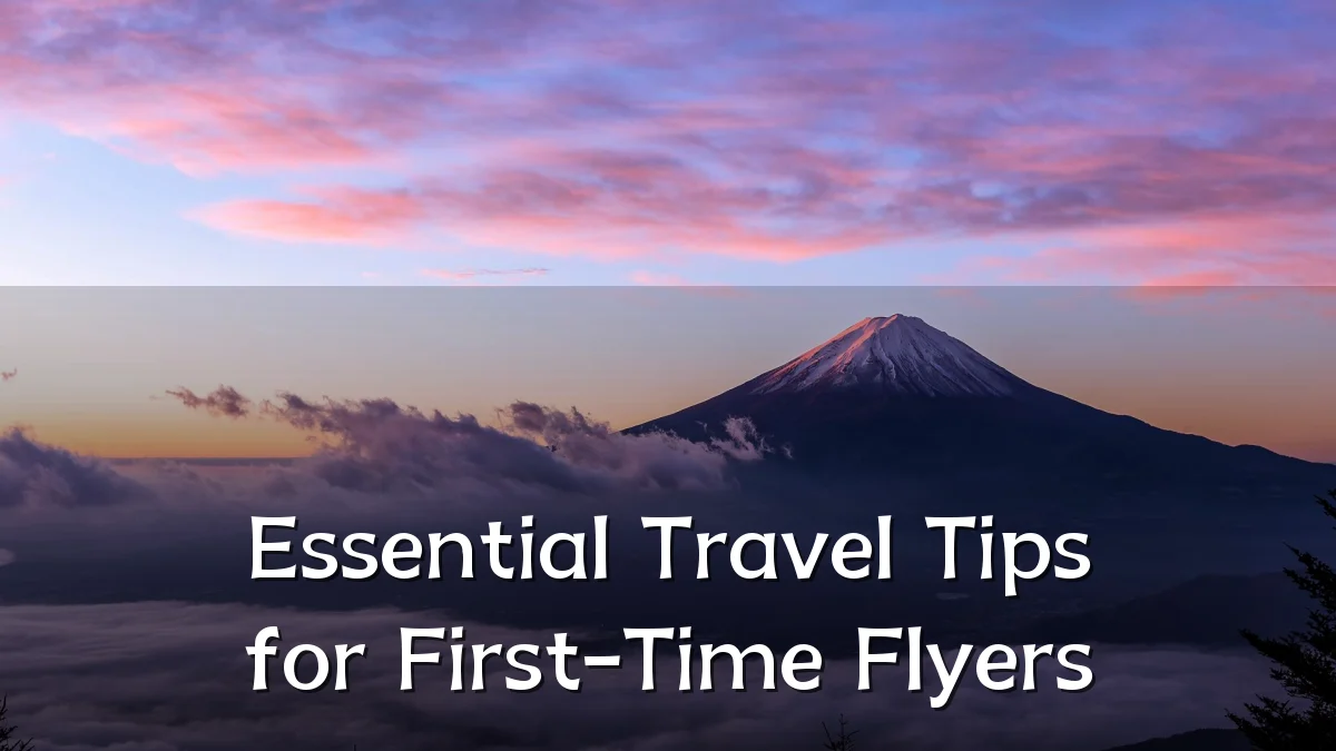 Essential Travel Tips for First-Time Flyers
