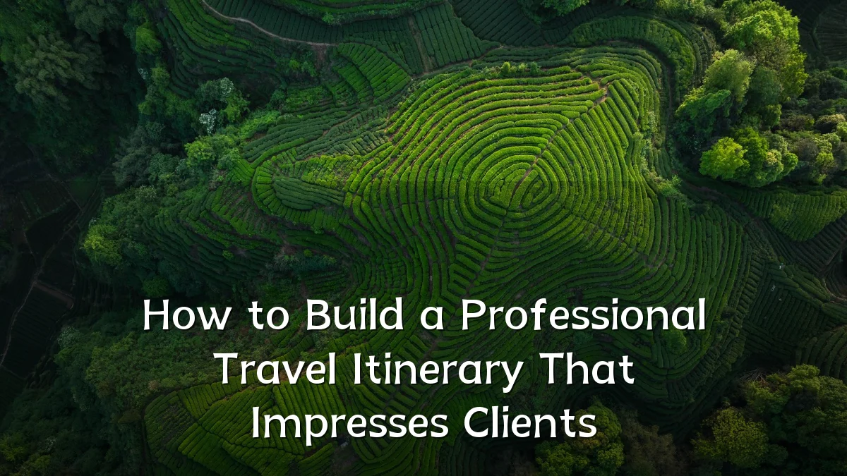How to Build a Professional Travel Itinerary That Impresses Clients