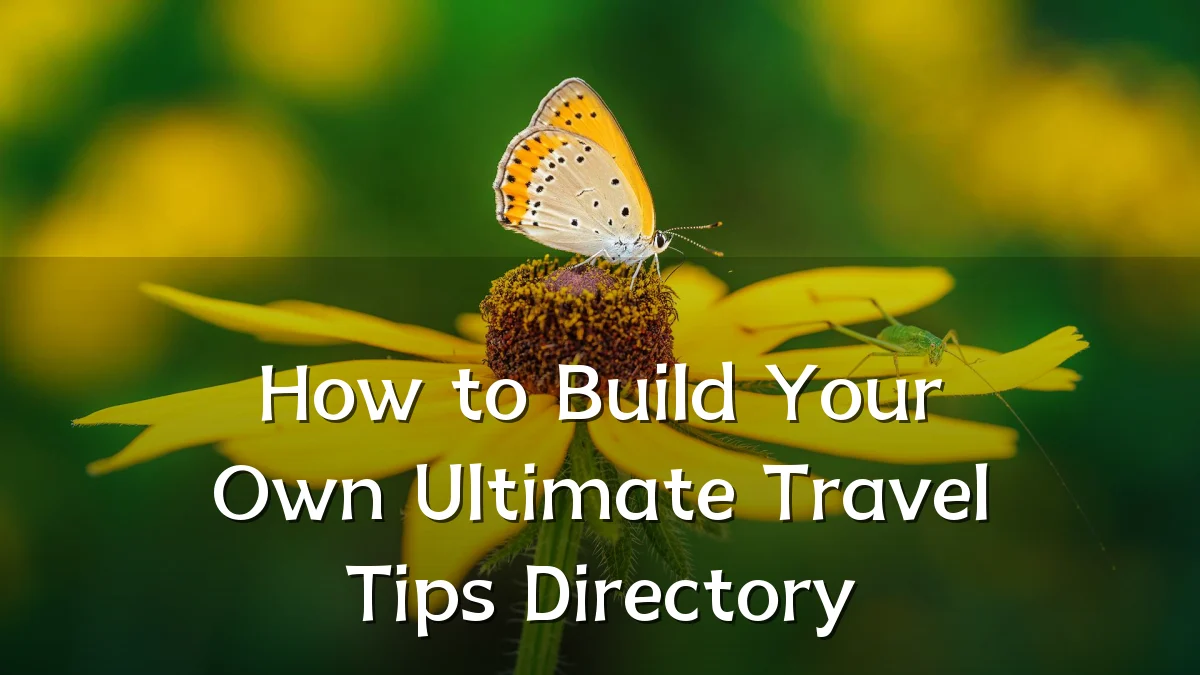 How to Build Your Own Ultimate Travel Tips Directory