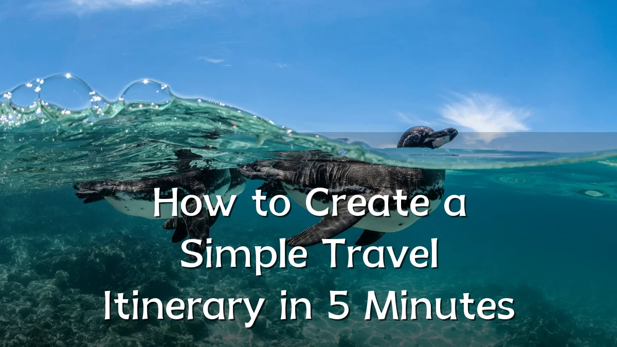 How to Create a Simple Travel Itinerary in 5 Minutes