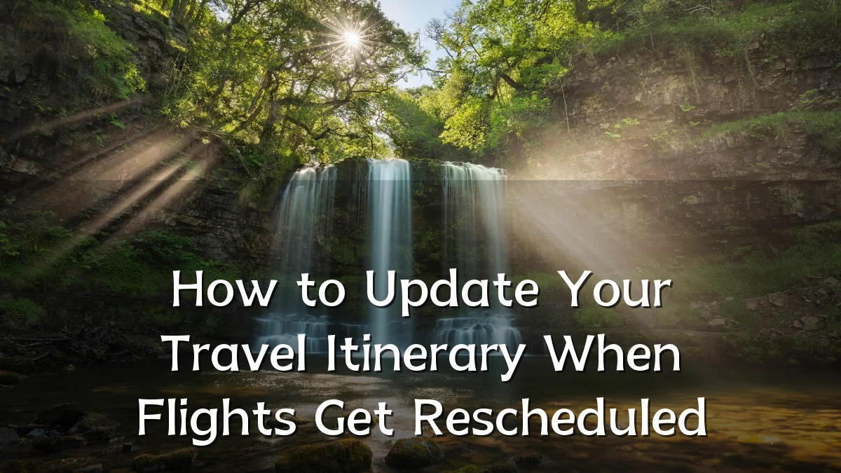 How to Update Your Travel Itinerary When Flights Get Rescheduled