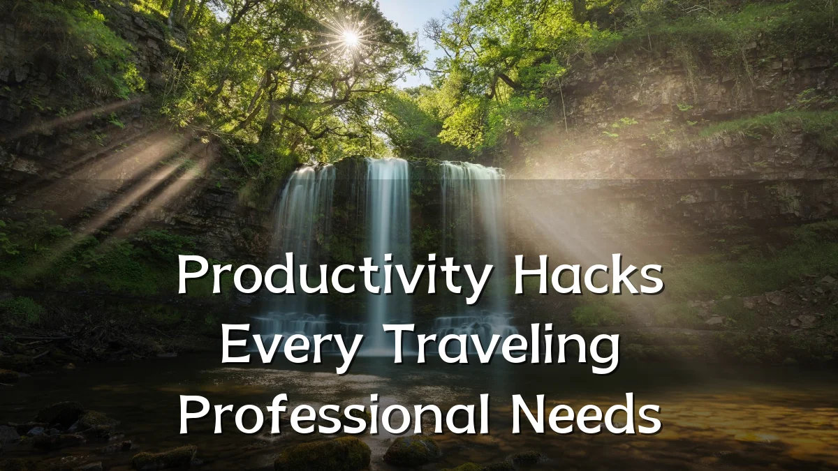 Productivity Hacks Every Traveling Professional Needs