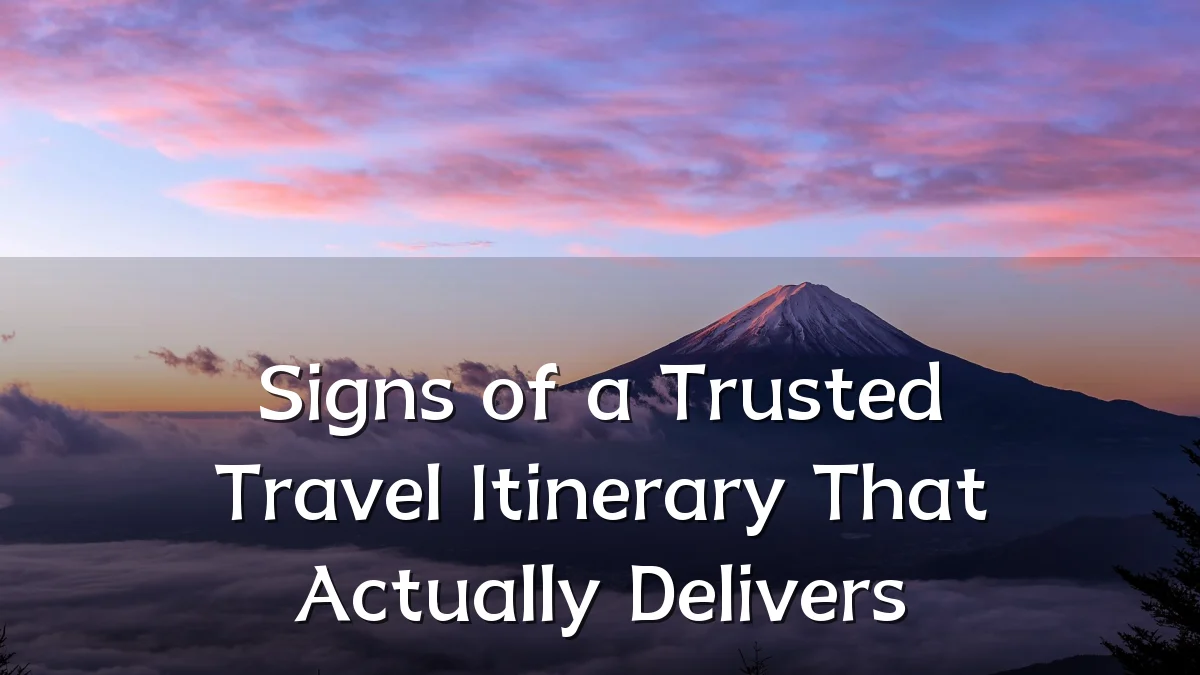Signs of a Trusted Travel Itinerary That Actually Delivers