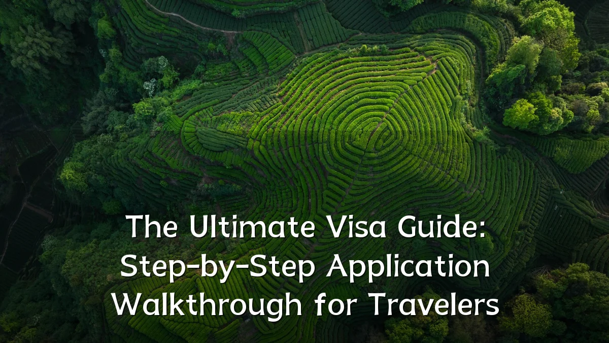 The Ultimate Visa Guide: Step-by-Step Application Walkthrough for Travelers