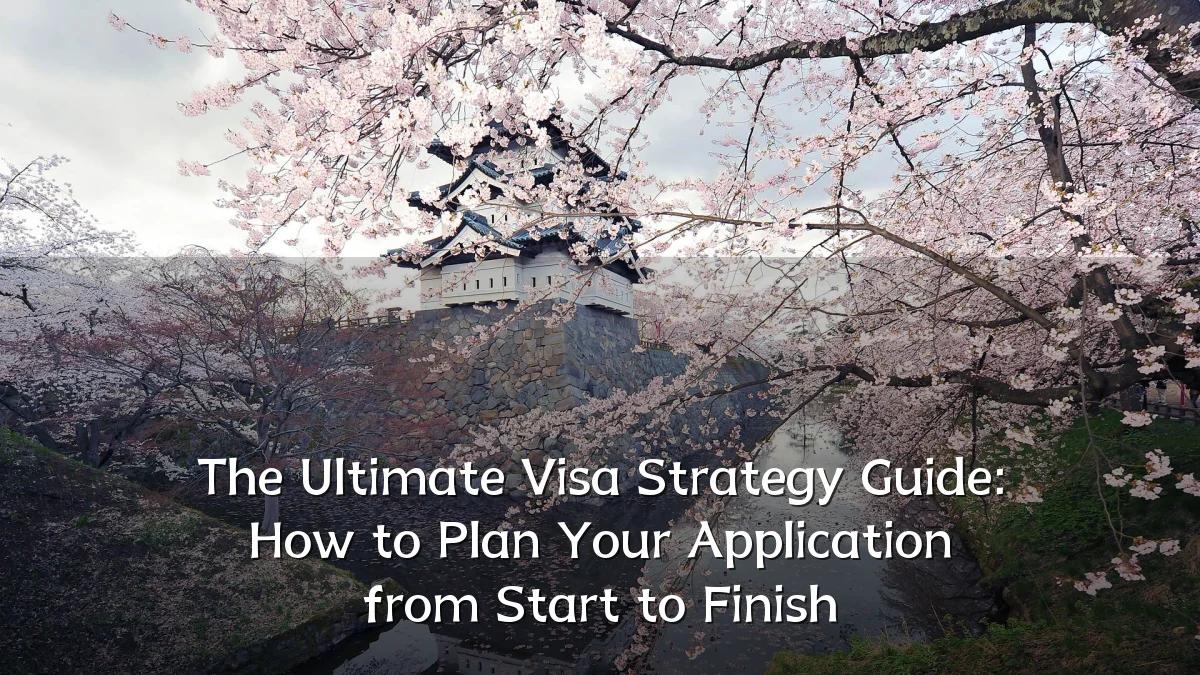 The Ultimate Visa Strategy Guide: How to Plan Your Application from Start to Finish