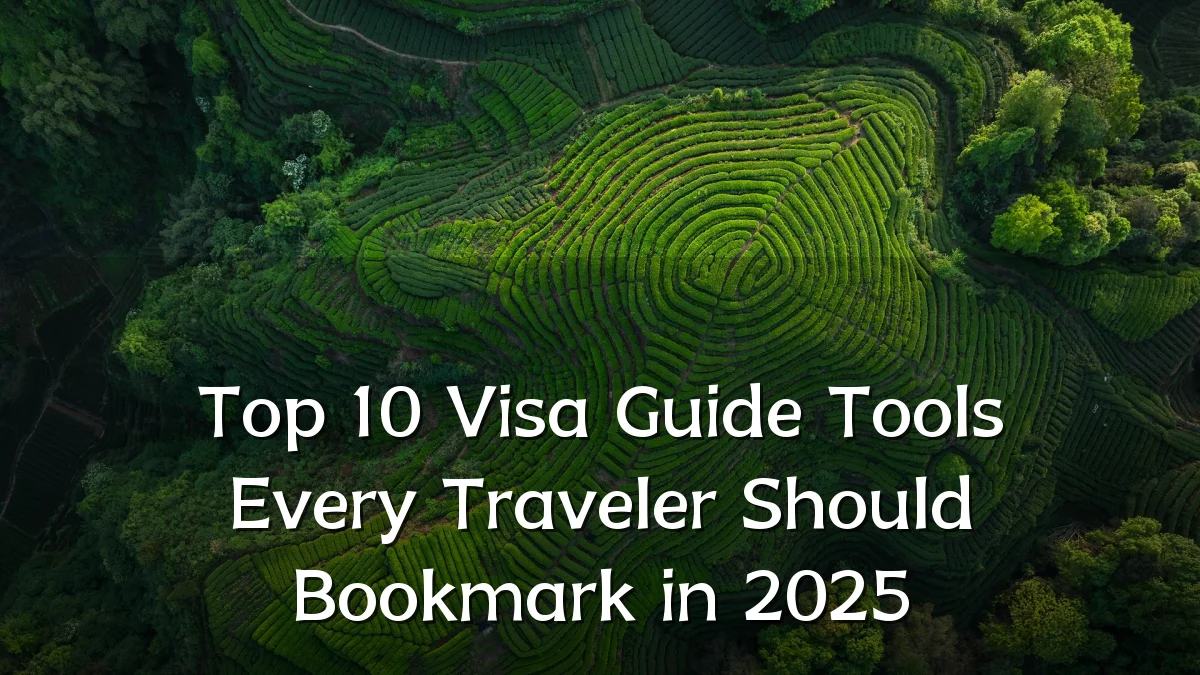 Top 10 Visa Guide Tools Every Traveler Should Bookmark in 2025