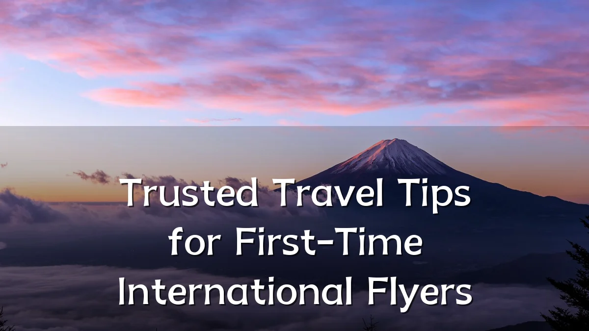 Trusted Travel Tips for First-Time International Flyers